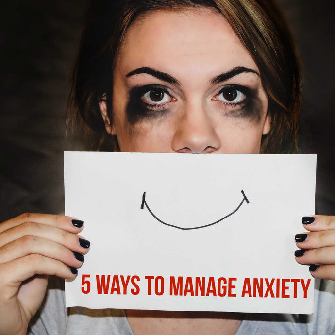 Five Ways To Manage Anxiety