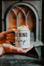 Load image into Gallery viewer, Be Kind Always! Mug